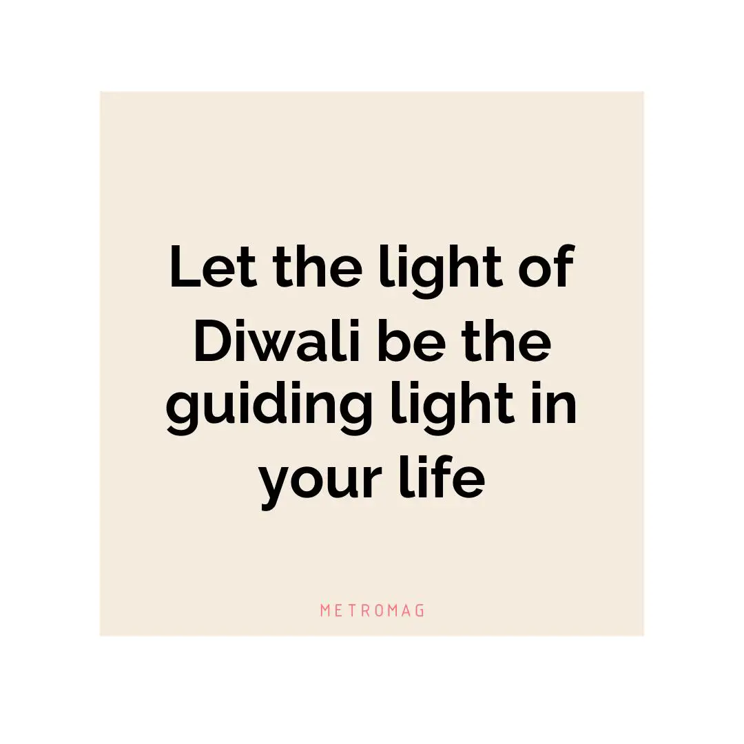 Let the light of Diwali be the guiding light in your life