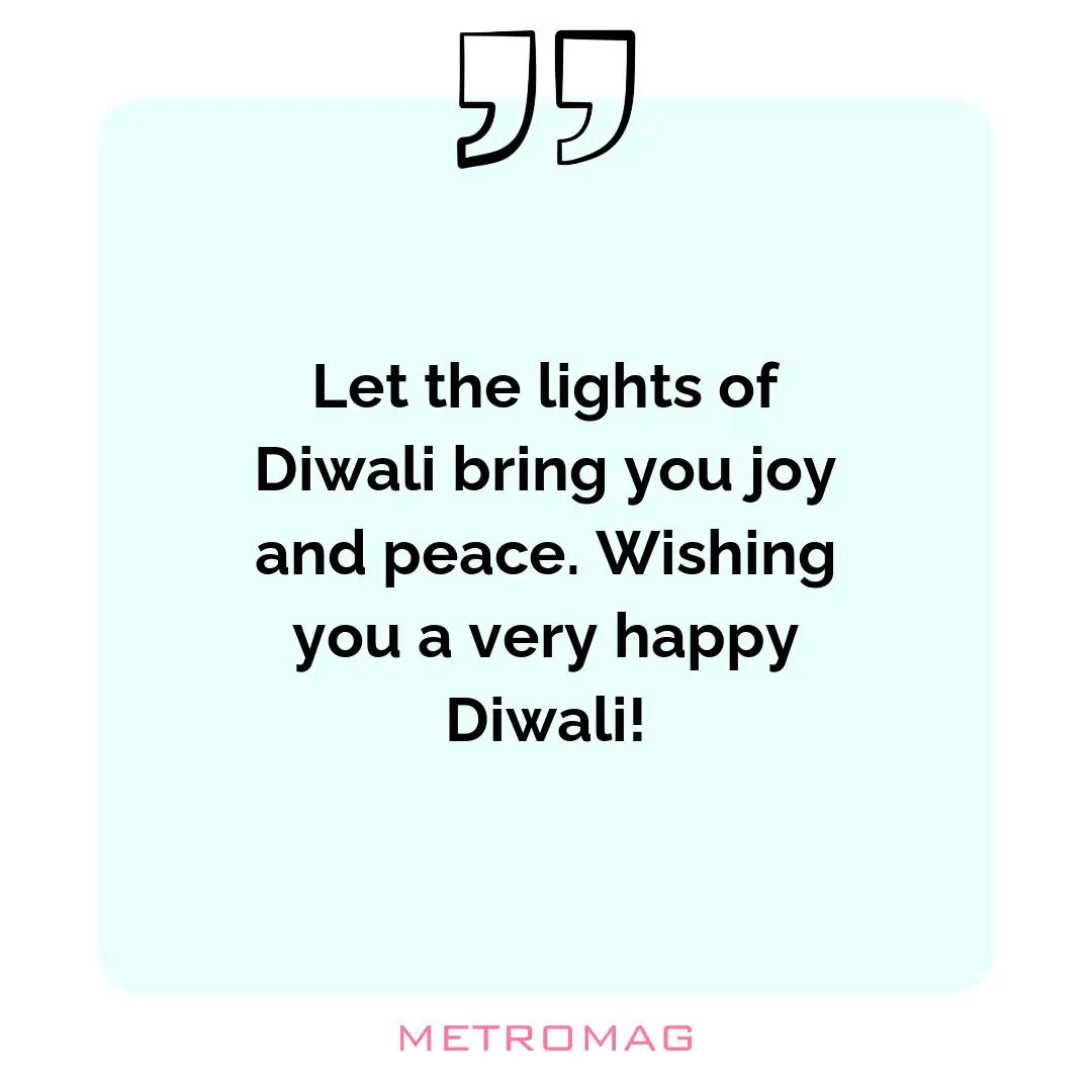Let the lights of Diwali bring you joy and peace. Wishing you a very happy Diwali!