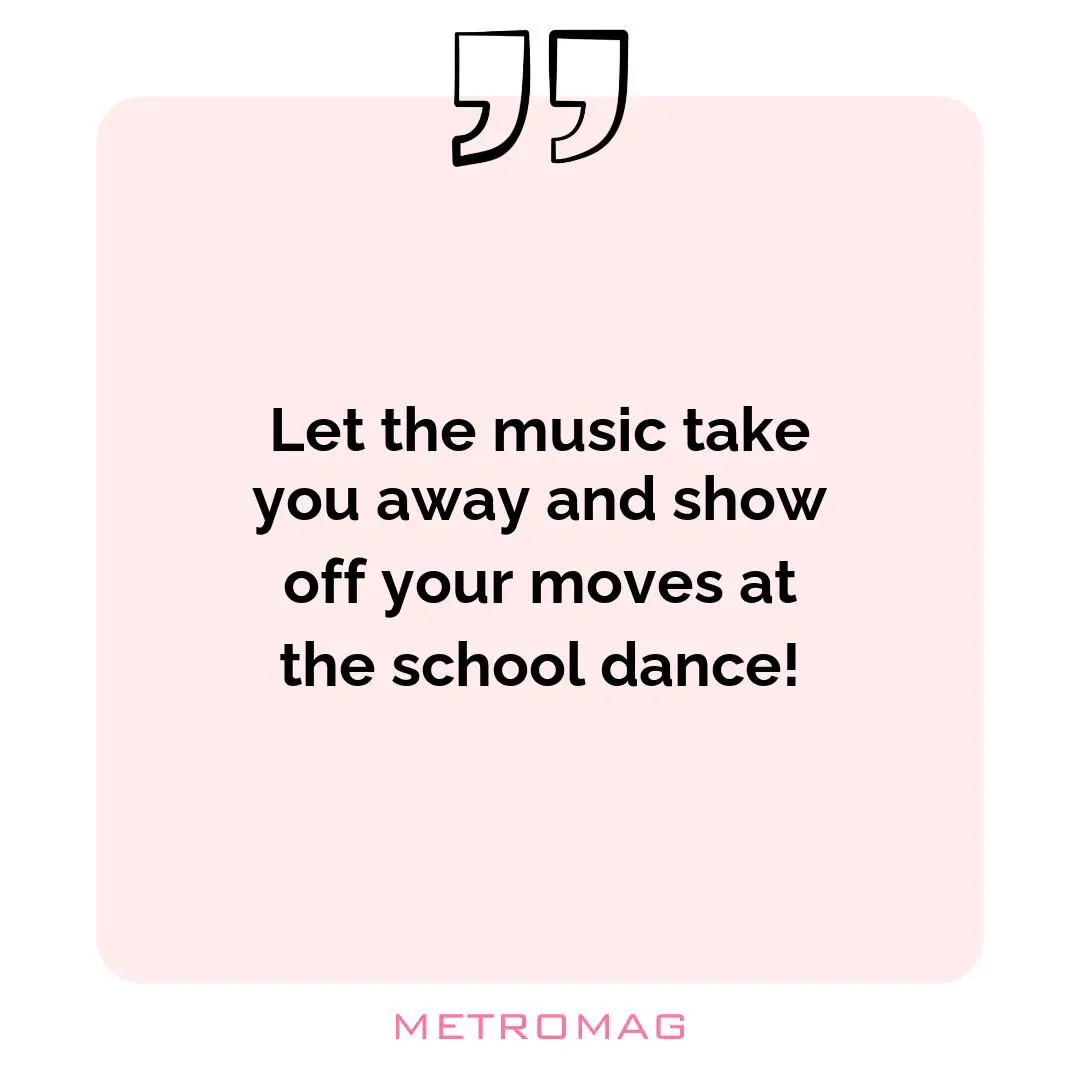Let the music take you away and show off your moves at the school dance!
