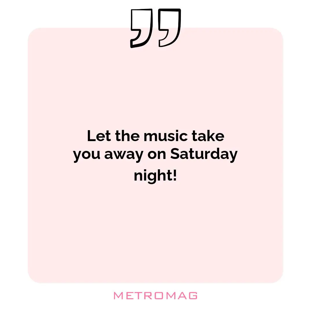 Let the music take you away on Saturday night!