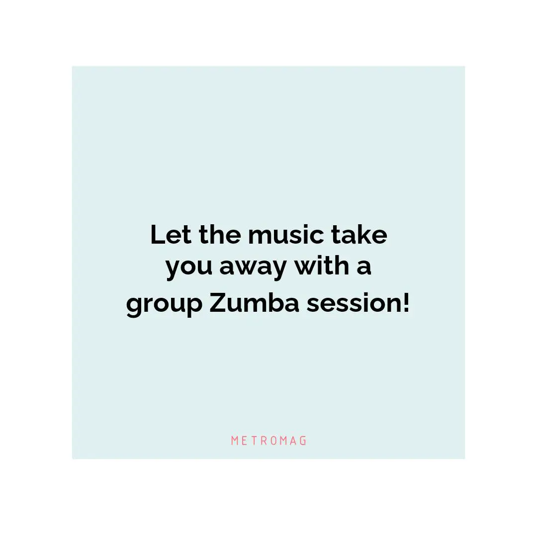 Let the music take you away with a group Zumba session!