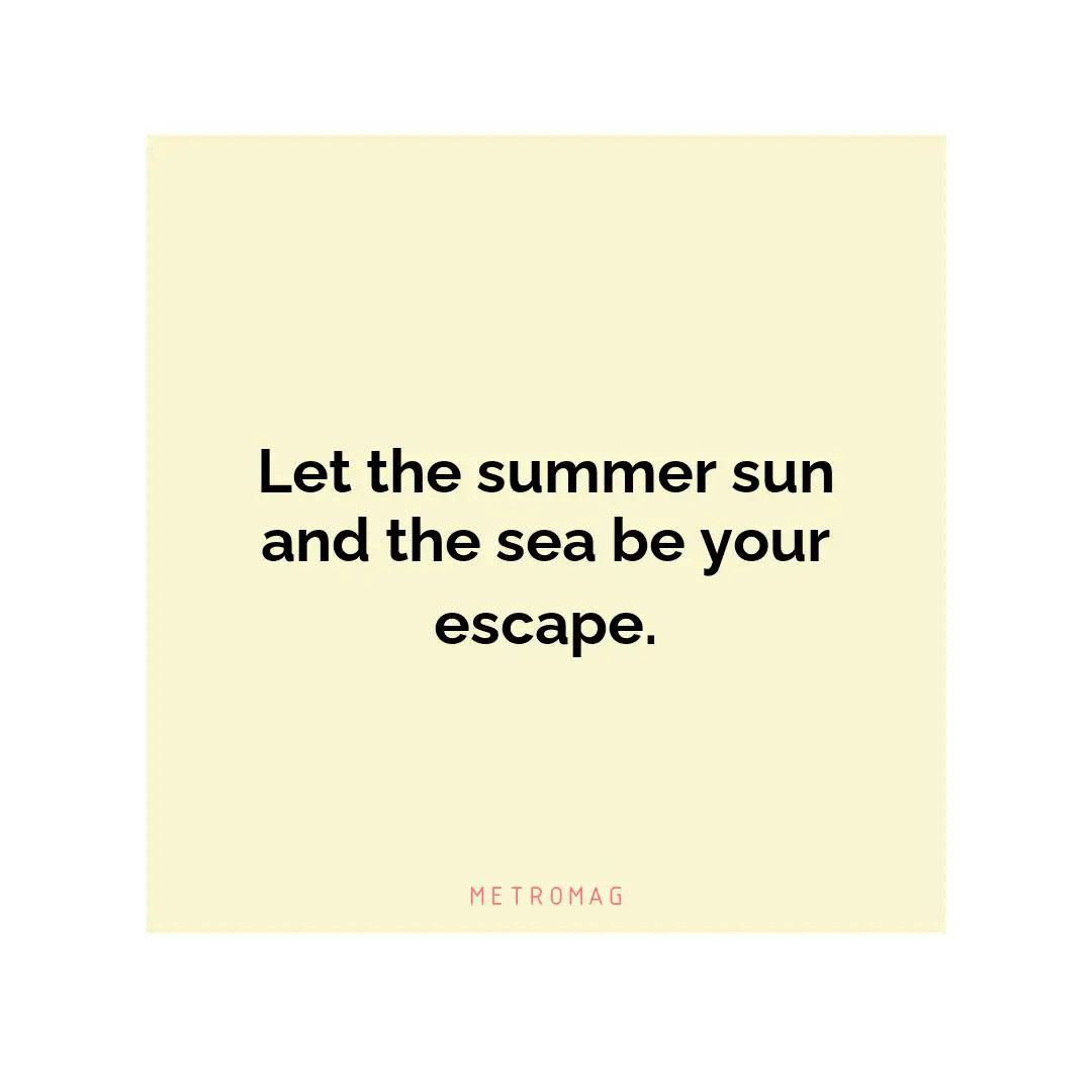 Let the summer sun and the sea be your escape.