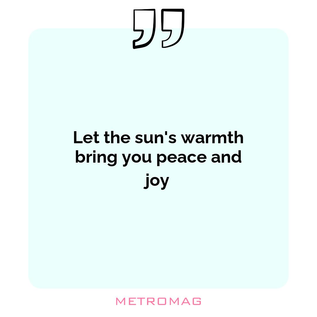 Let the sun's warmth bring you peace and joy