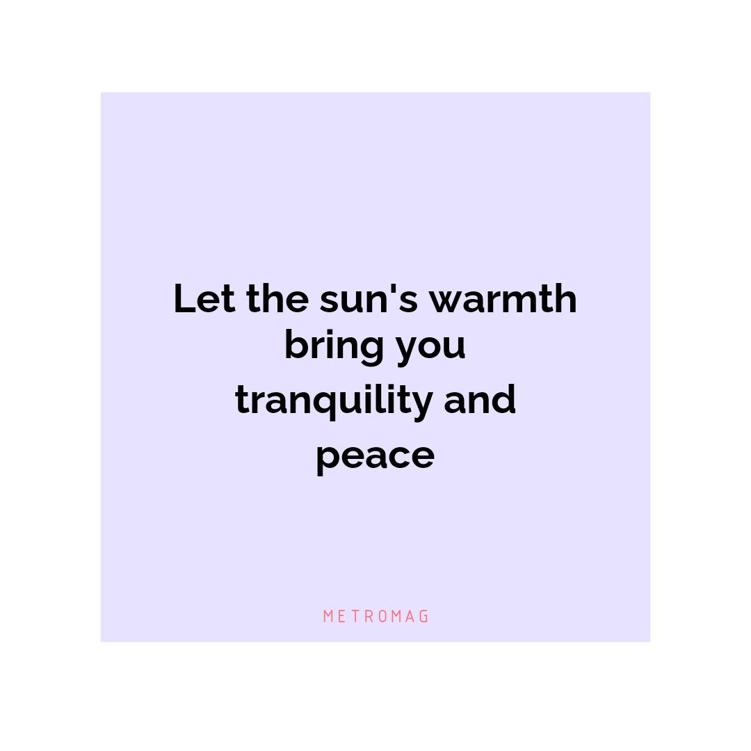 Let the sun's warmth bring you tranquility and peace