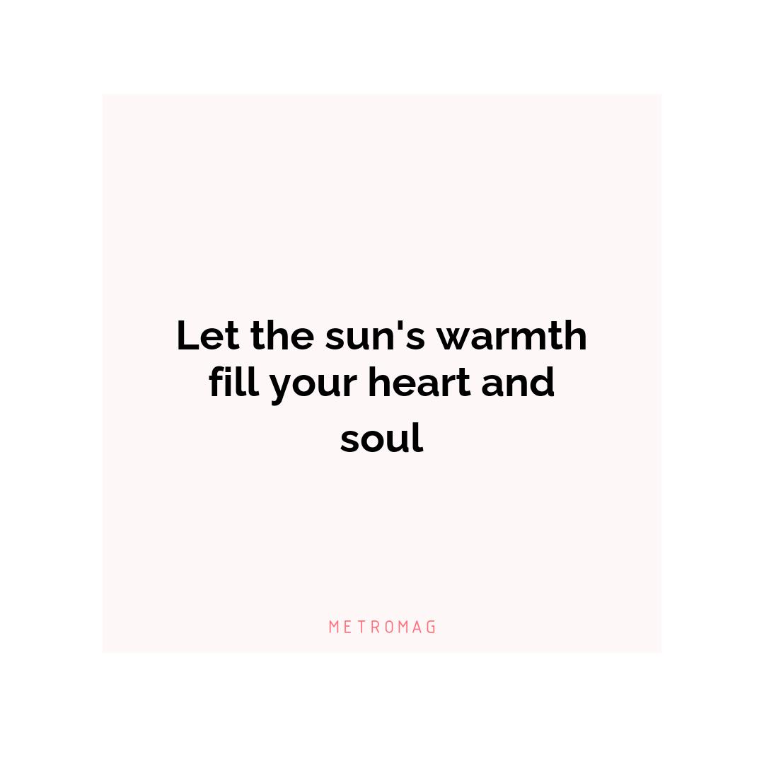 Let the sun's warmth fill your heart and soul