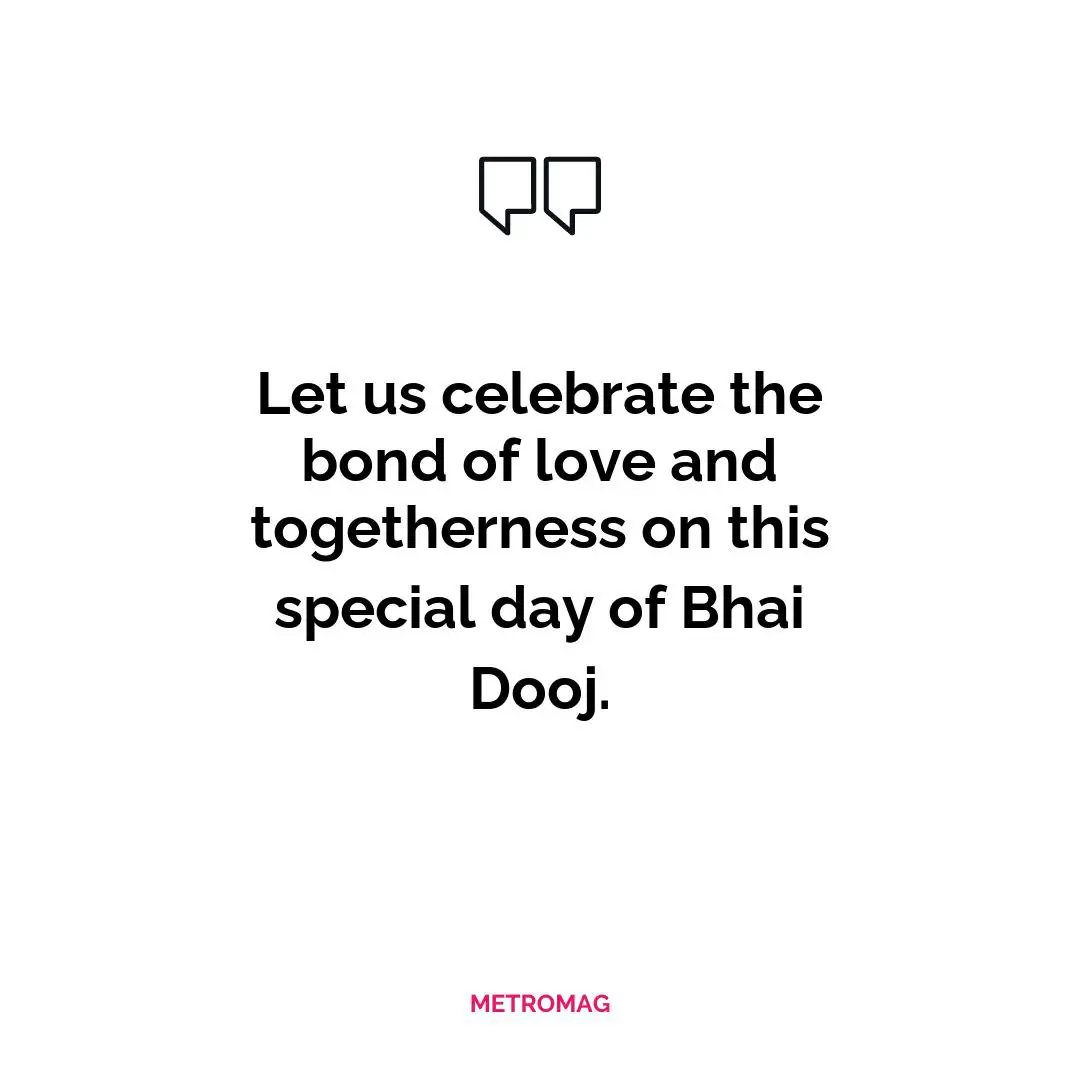 Let us celebrate the bond of love and togetherness on this special day of Bhai Dooj.