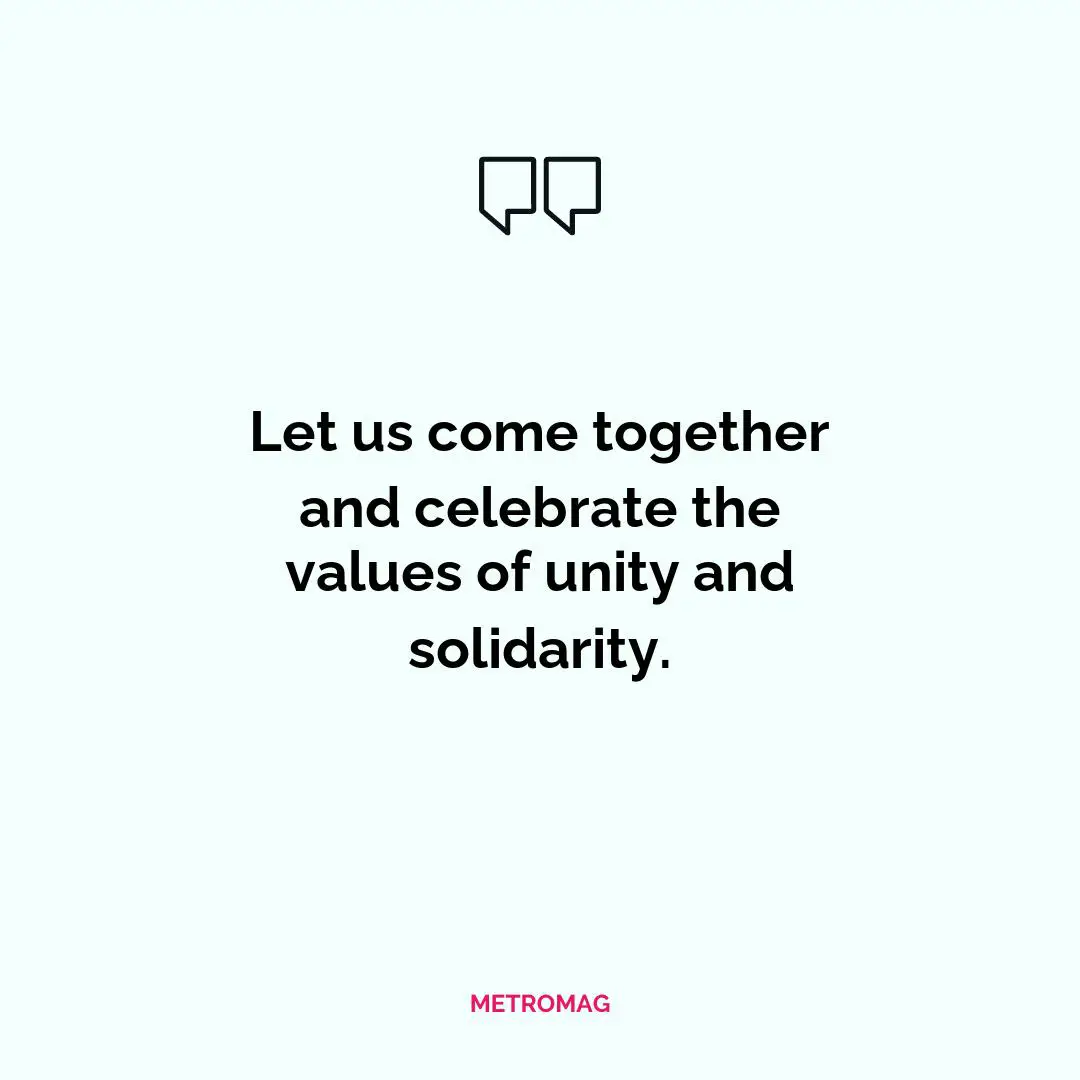 Let us come together and celebrate the values of unity and solidarity.