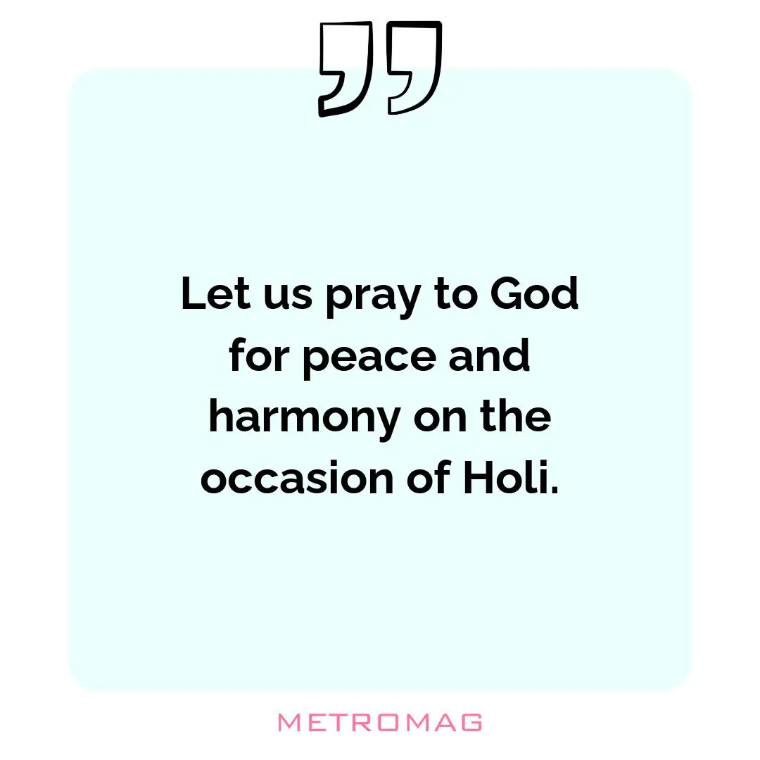 Let us pray to God for peace and harmony on the occasion of Holi.