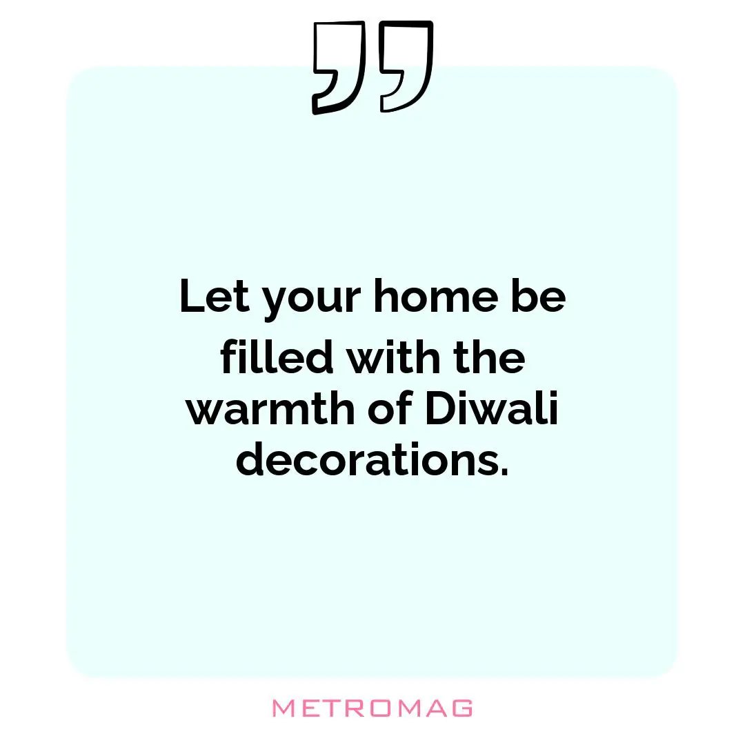 Let your home be filled with the warmth of Diwali decorations.