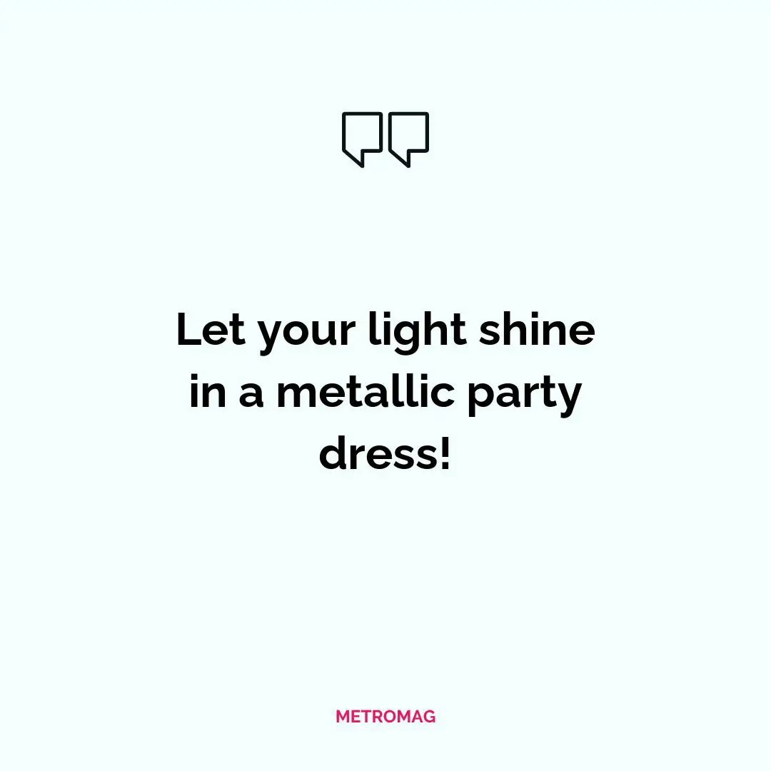 Let your light shine in a metallic party dress!