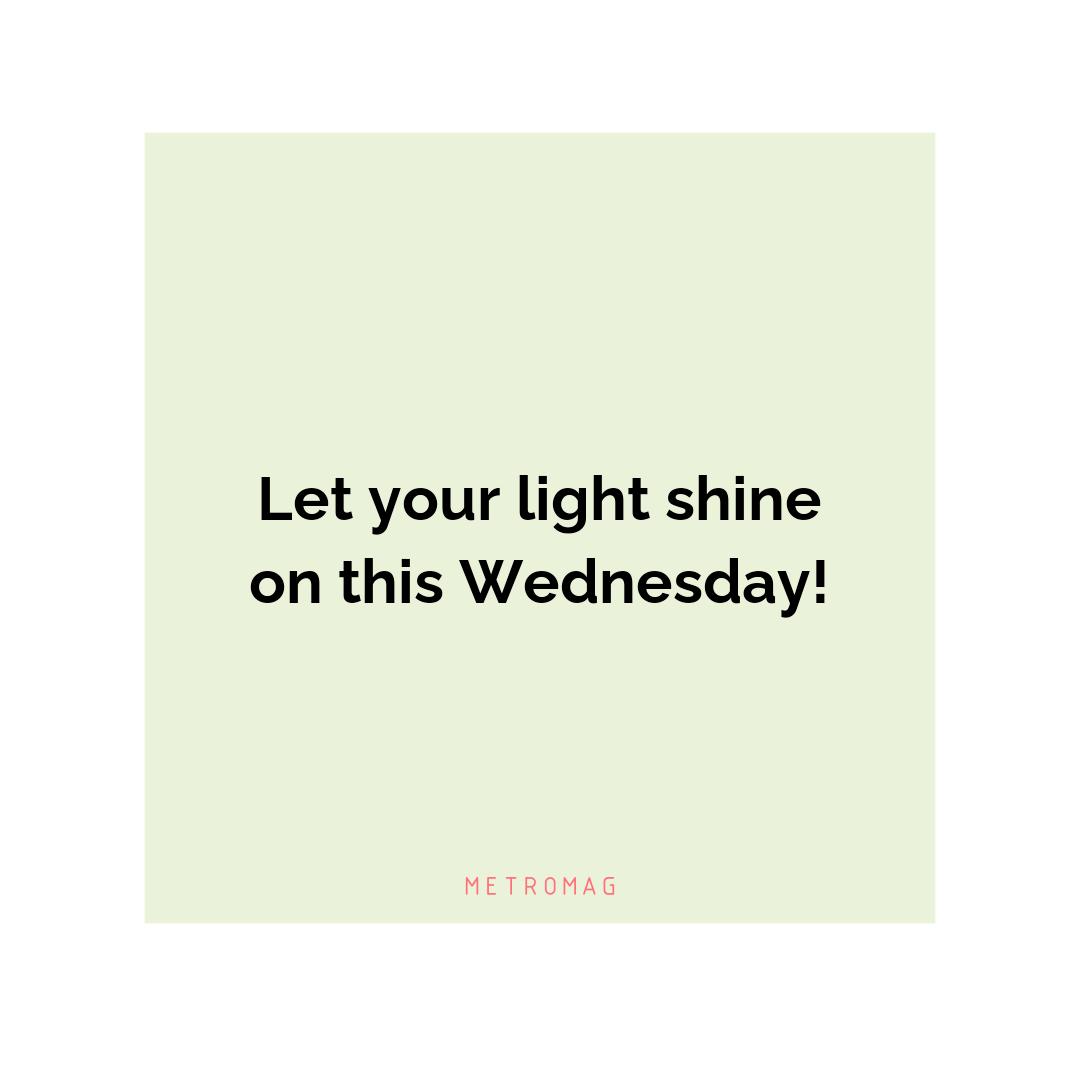 Let your light shine on this Wednesday!