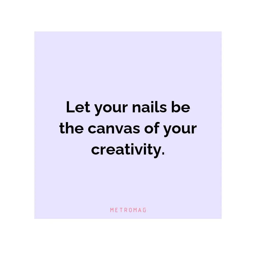 Let your nails be the canvas of your creativity.