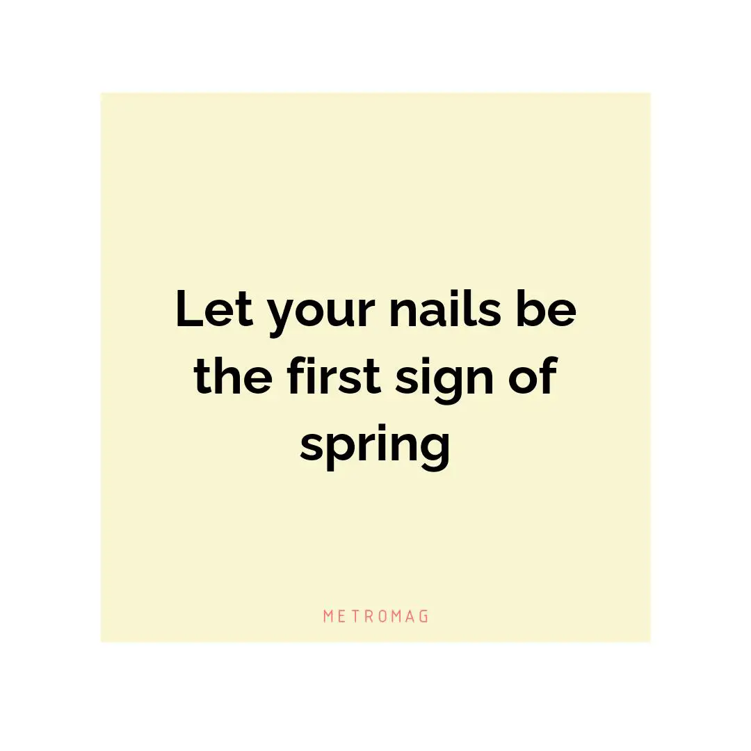 Let your nails be the first sign of spring