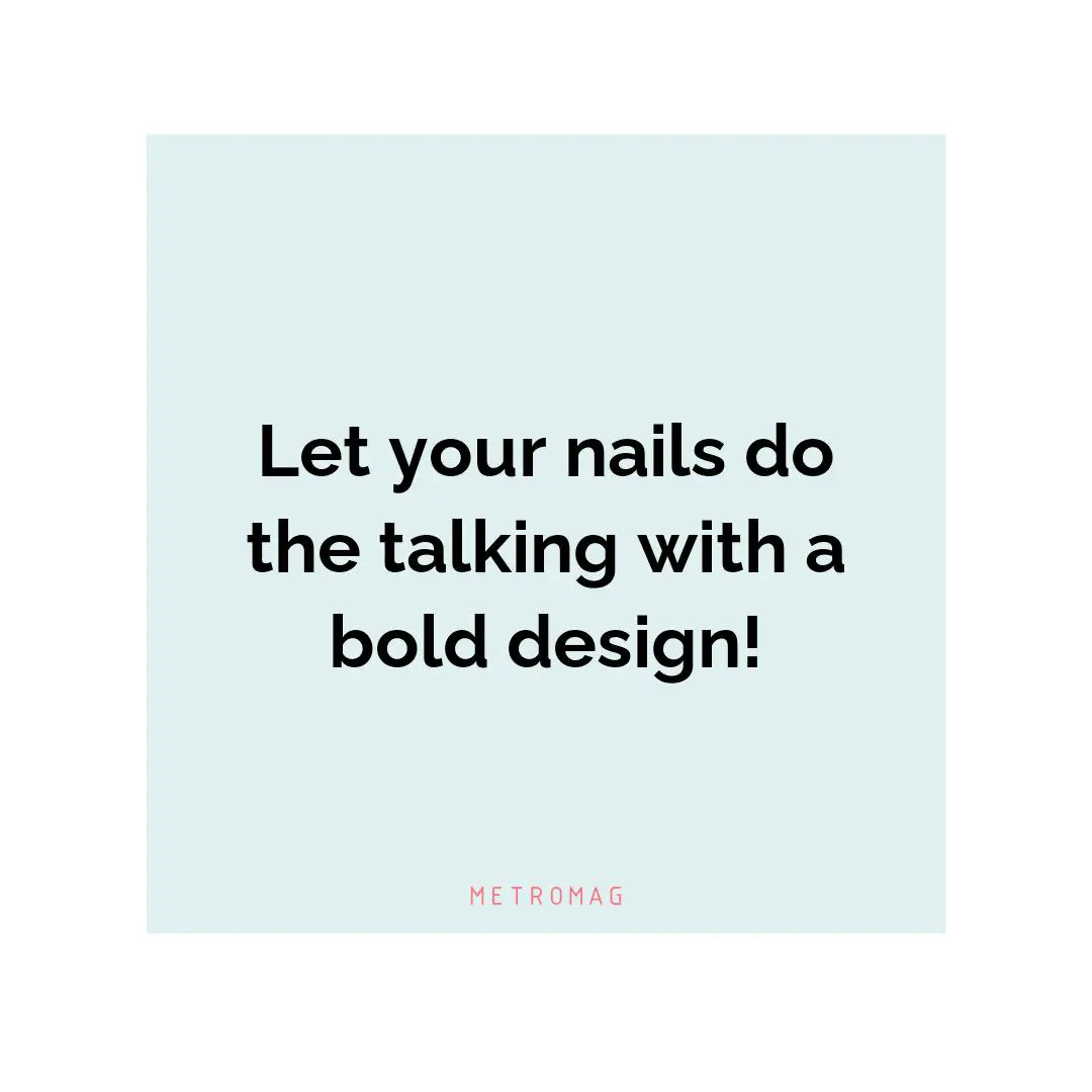 Let your nails do the talking with a bold design!