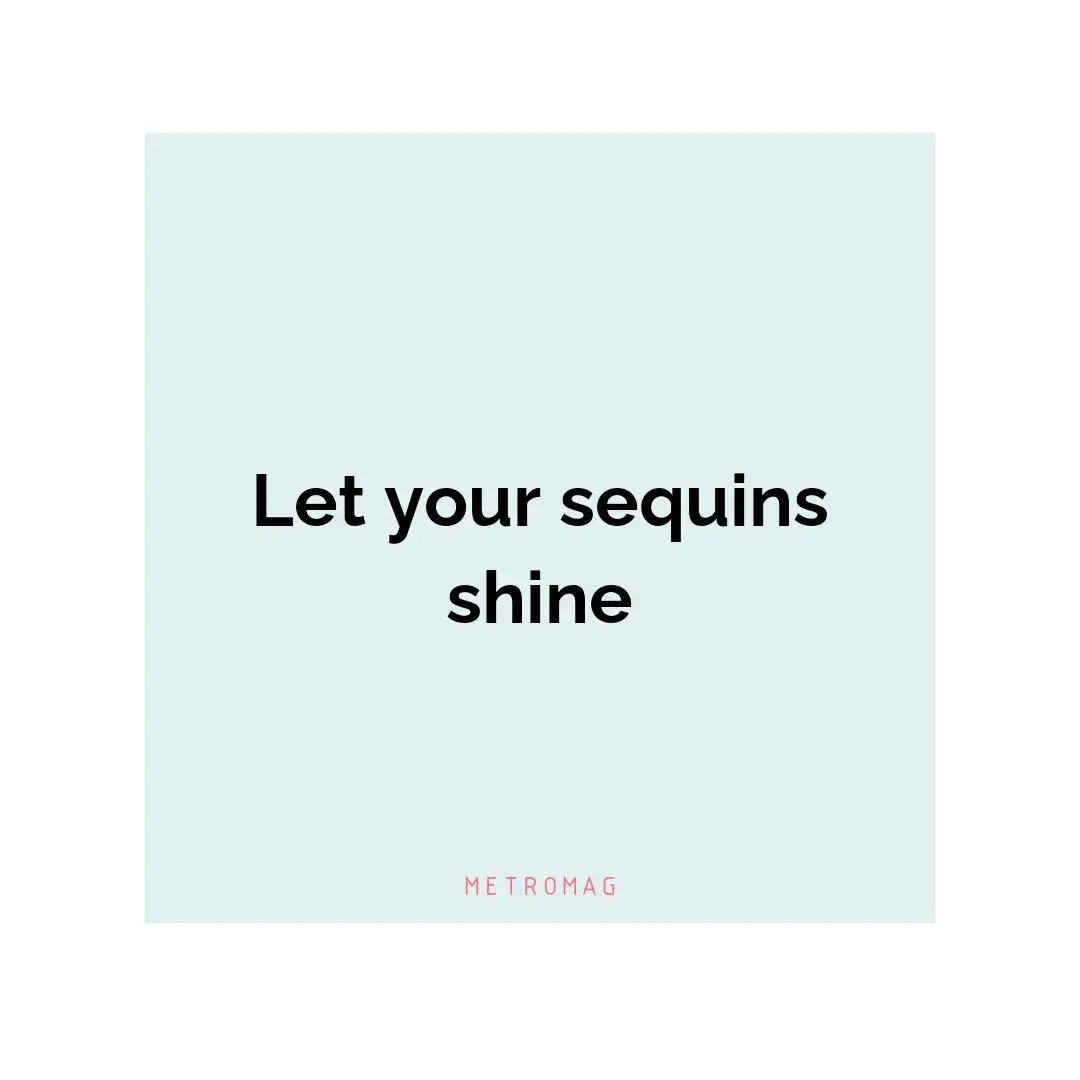 Let your sequins shine