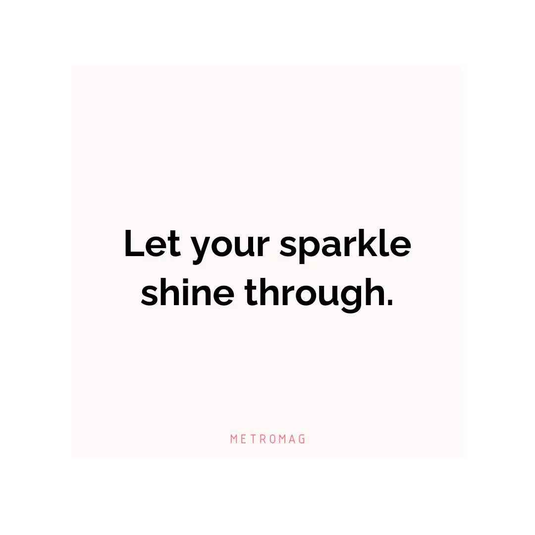 Let your sparkle shine through.