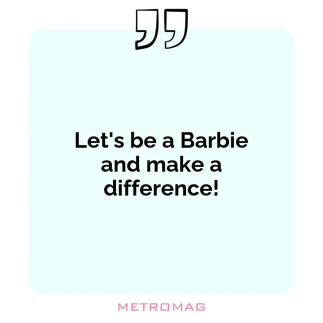 Let's be a Barbie and make a difference!