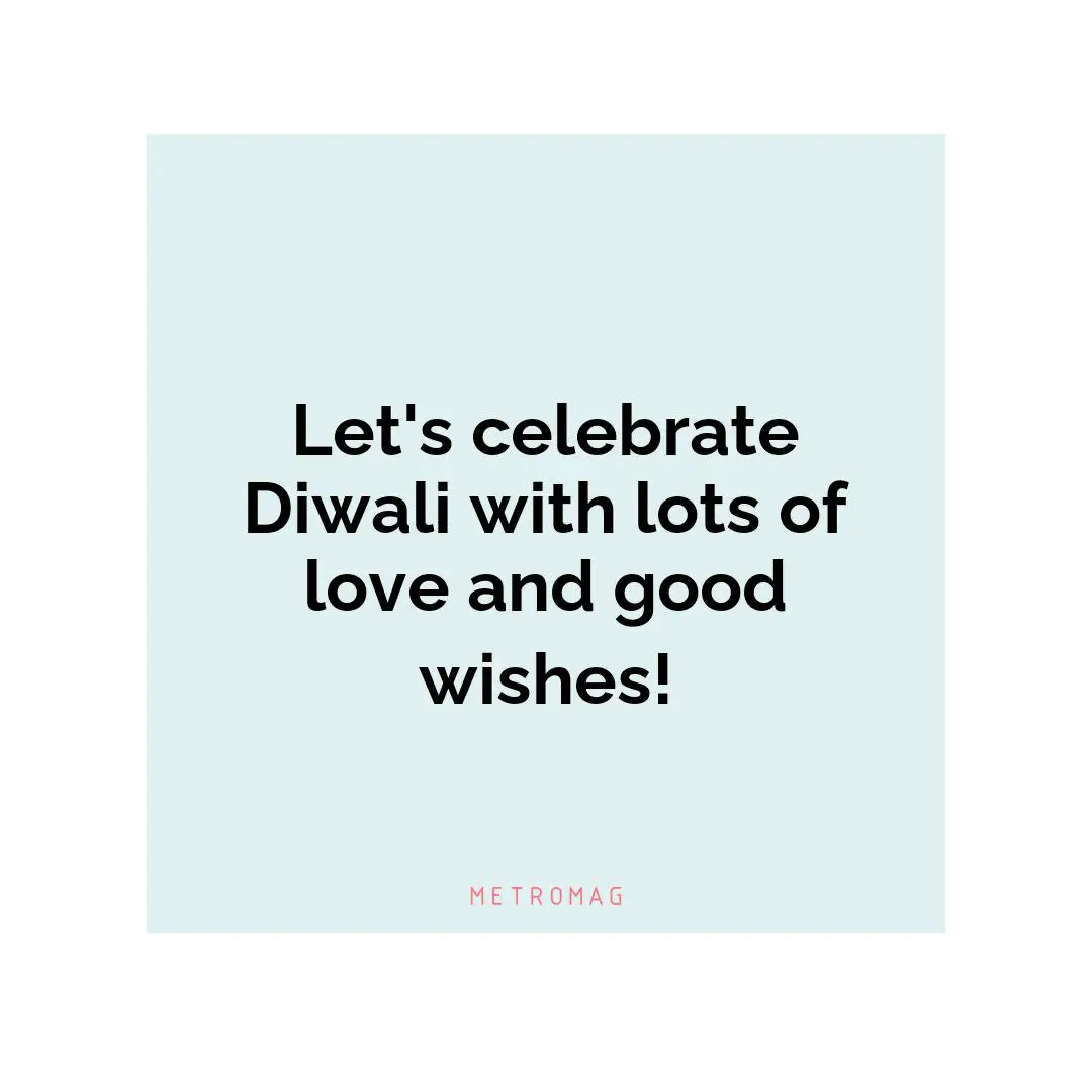 Let's celebrate Diwali with lots of love and good wishes!