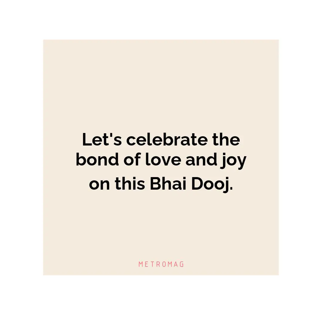 Let's celebrate the bond of love and joy on this Bhai Dooj.