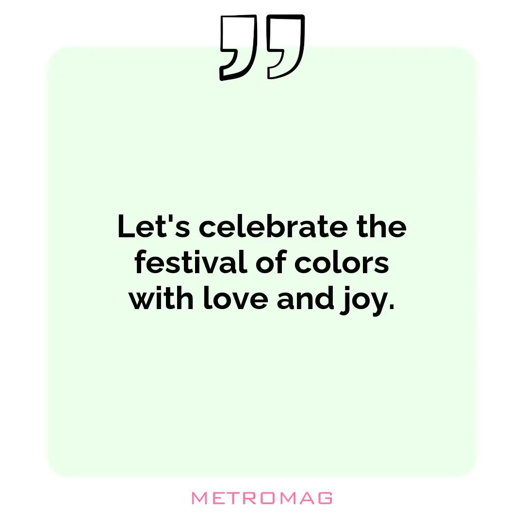 Let's celebrate the festival of colors with love and joy.