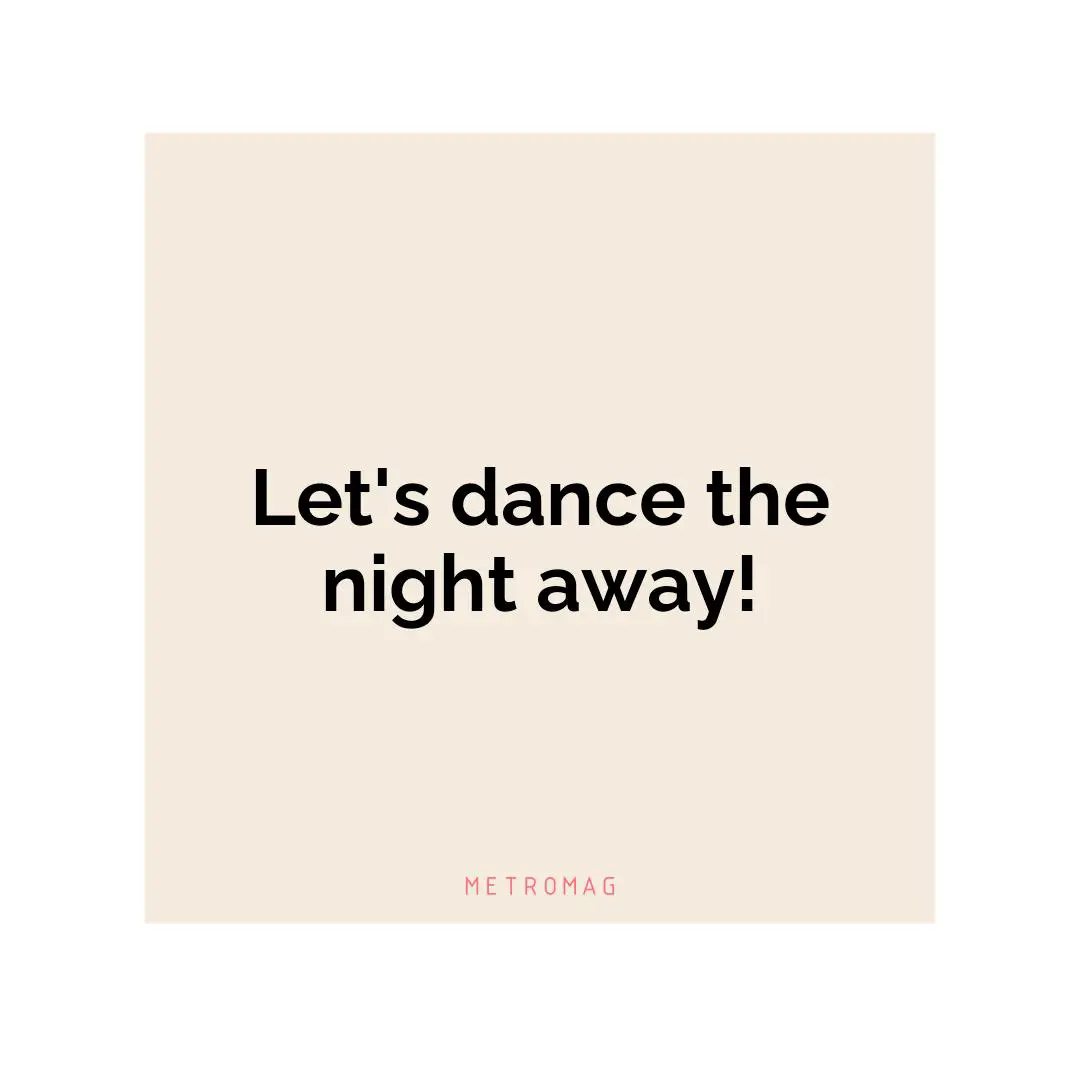 Let's dance the night away!