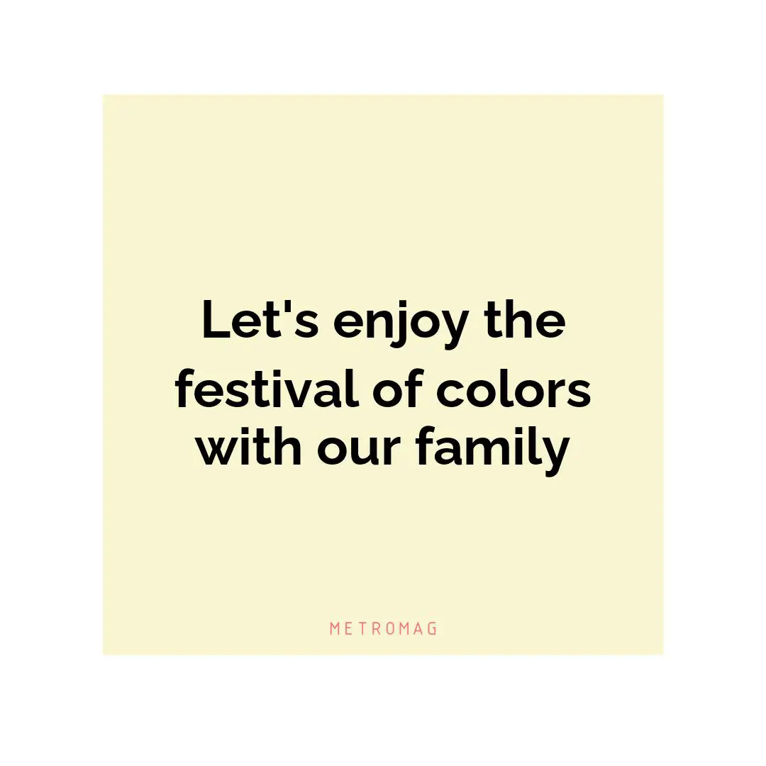 Let's enjoy the festival of colors with our family