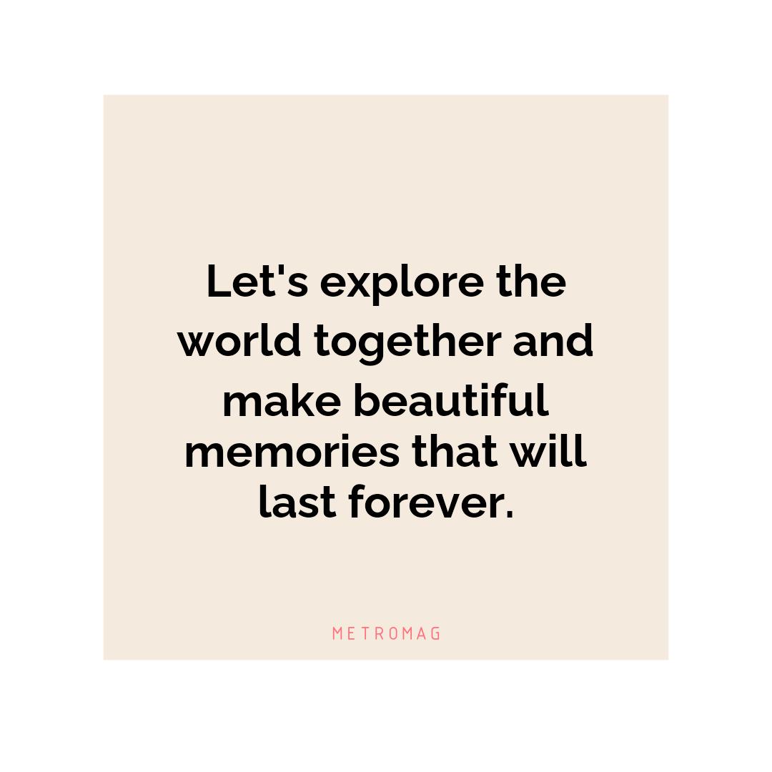 Let's explore the world together and make beautiful memories that will last forever.
