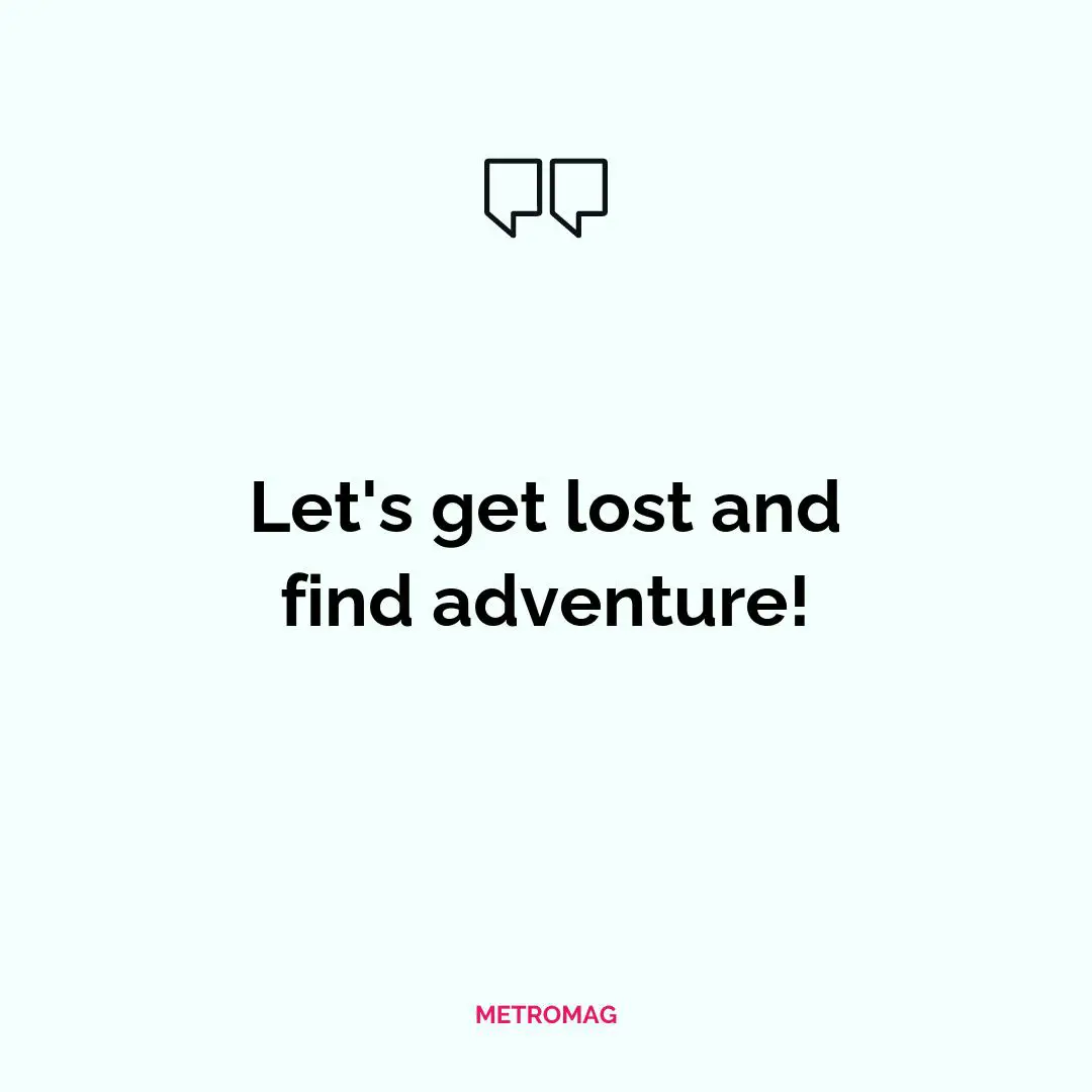 Let's get lost and find adventure!