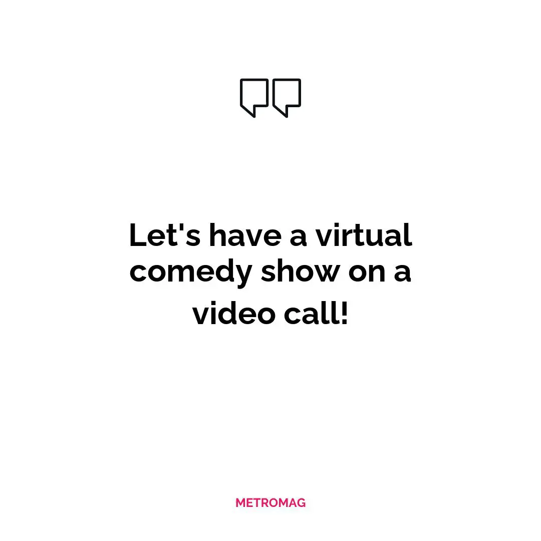 Let's have a virtual comedy show on a video call!
