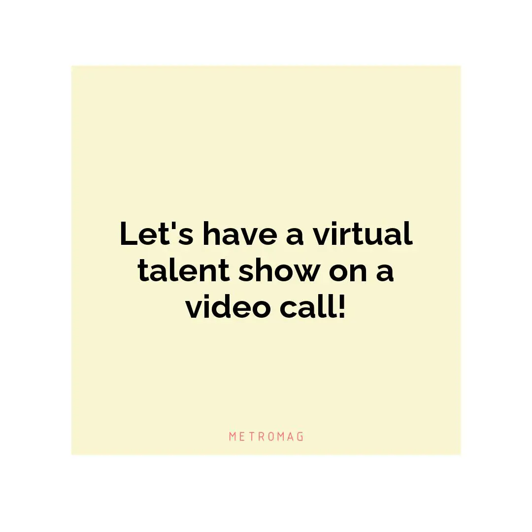 Let's have a virtual talent show on a video call!