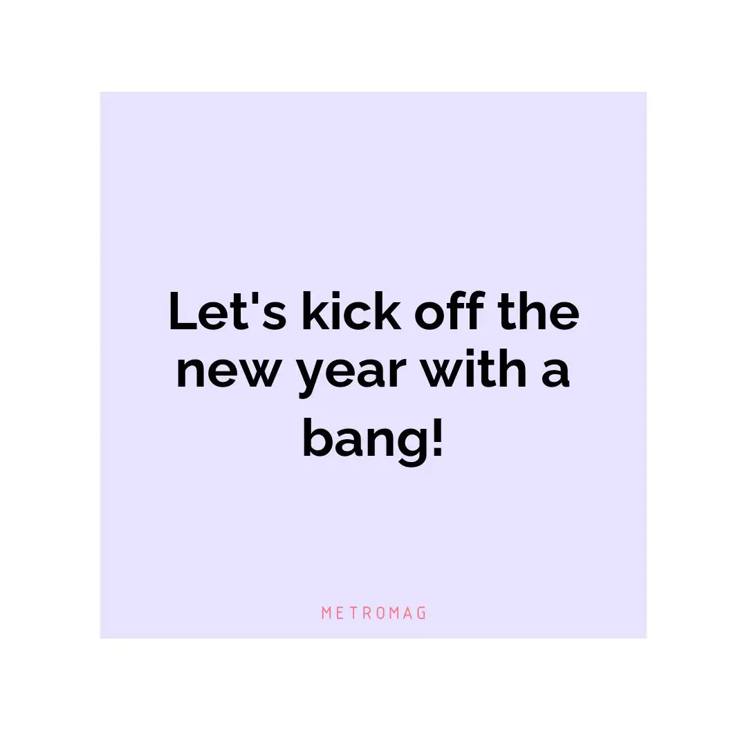 Let's kick off the new year with a bang!