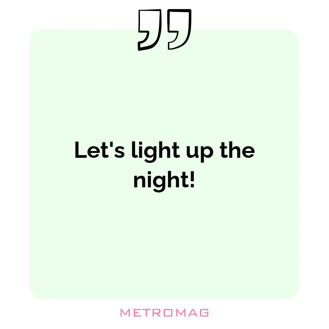 Let's light up the night!