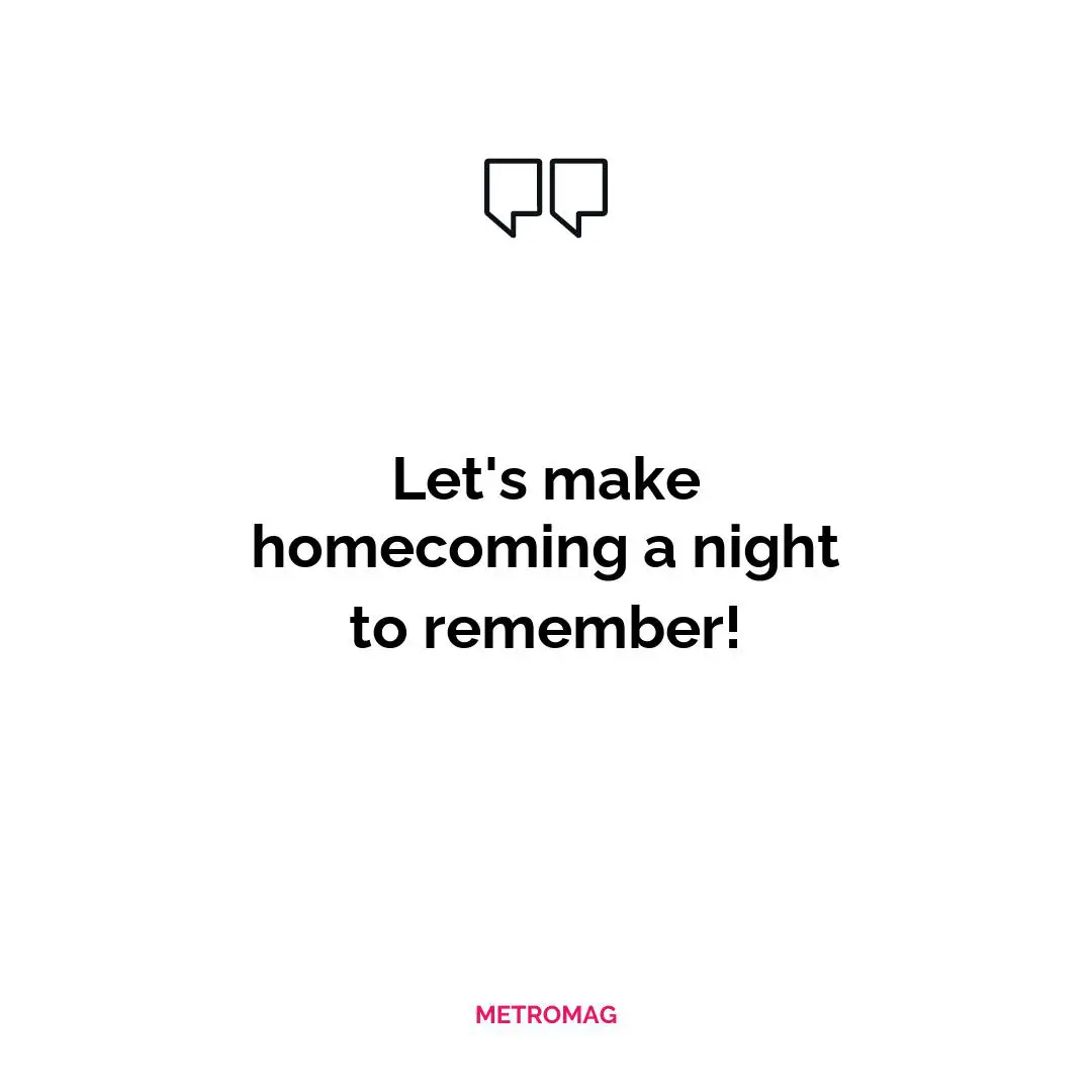 Let's make homecoming a night to remember!