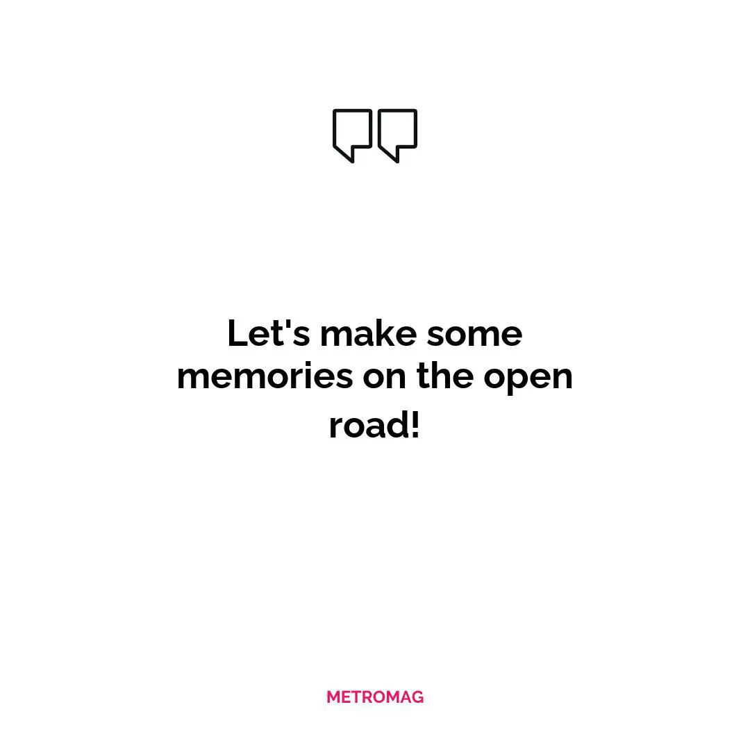 Let's make some memories on the open road!
