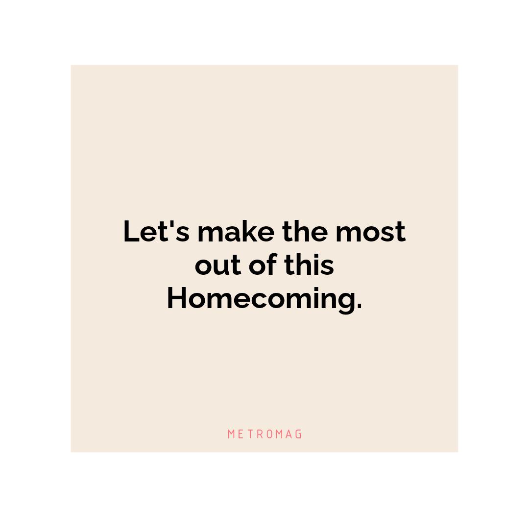Let's make the most out of this Homecoming.