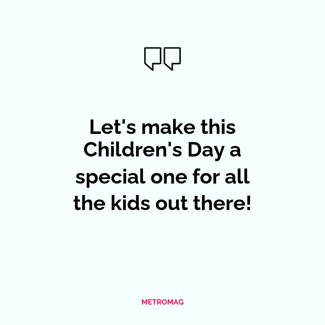 Let's make this Children's Day a special one for all the kids out there!