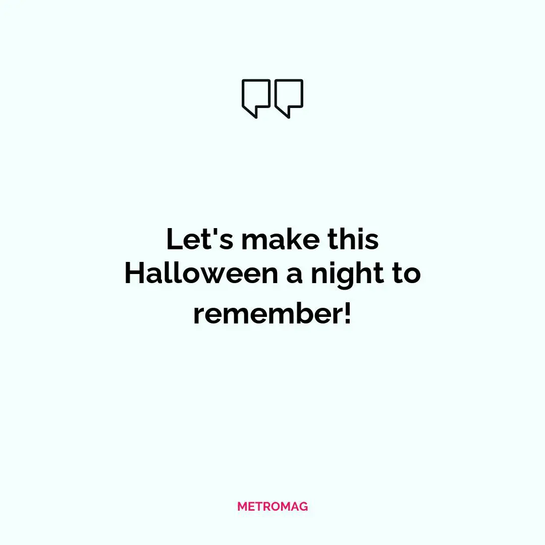 Let's make this Halloween a night to remember!