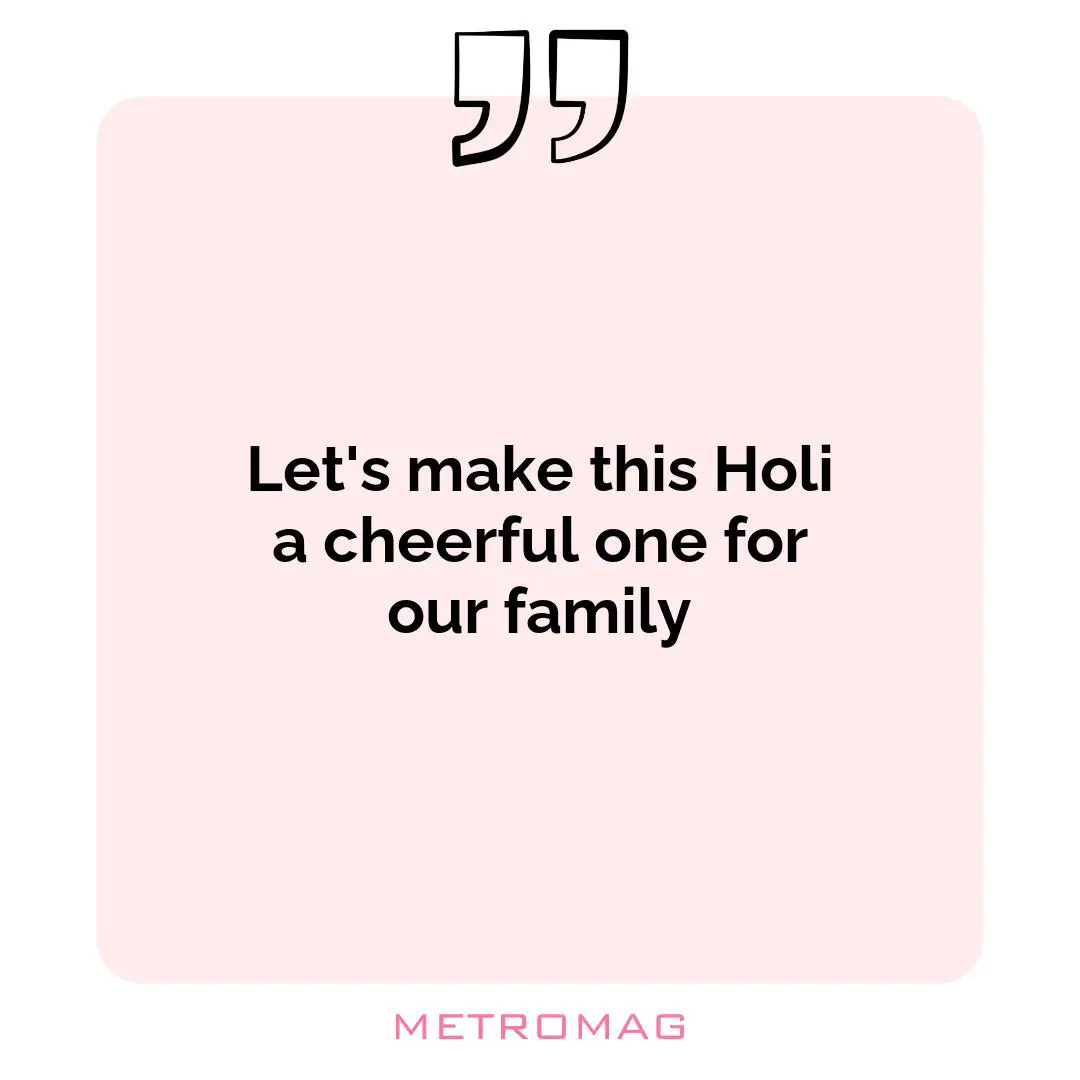 Let's make this Holi a cheerful one for our family