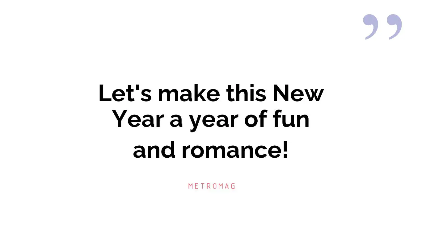 Let's make this New Year a year of fun and romance!