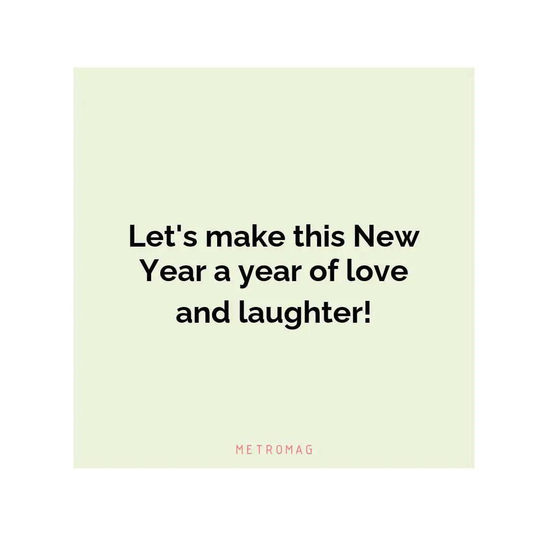 Let's make this New Year a year of love and laughter!