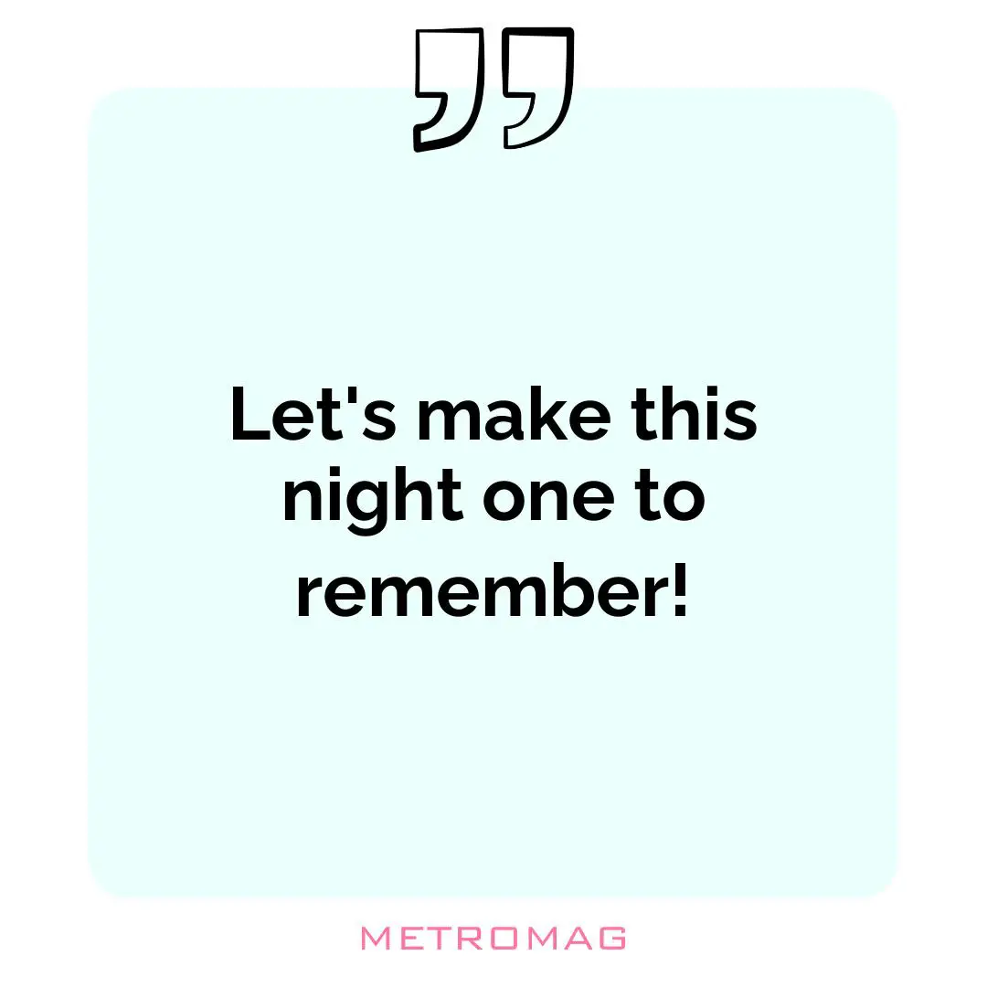 Let's make this night one to remember!