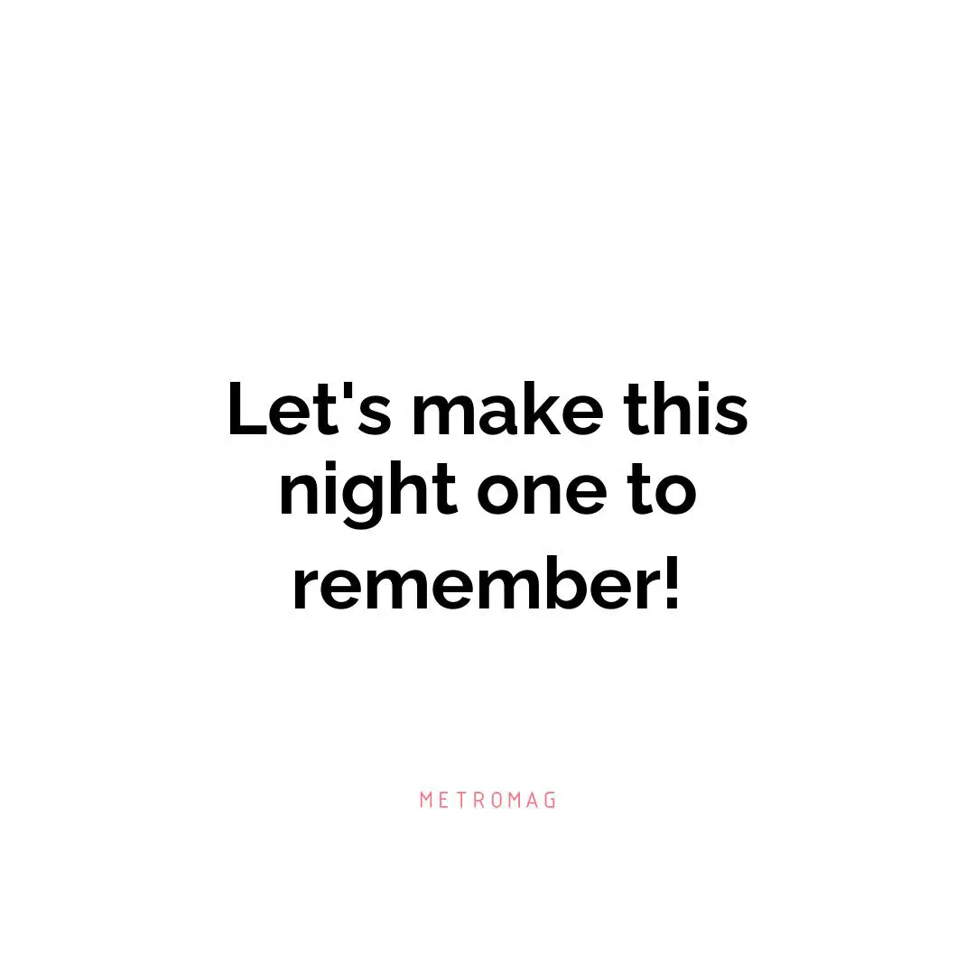 Let's make this night one to remember!