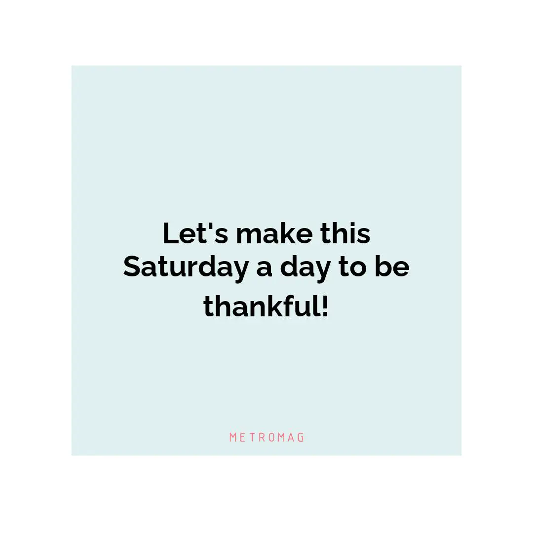 Let's make this Saturday a day to be thankful!
