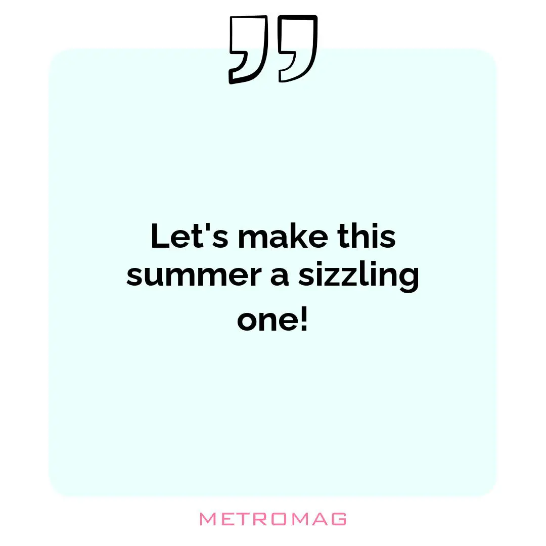 Let's make this summer a sizzling one!