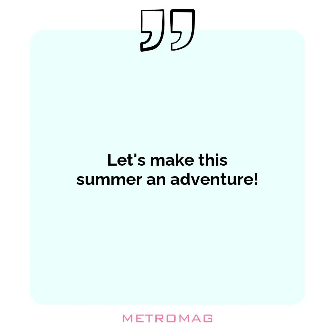 Let's make this summer an adventure!