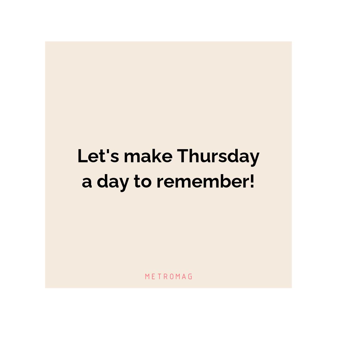 Let's make Thursday a day to remember!