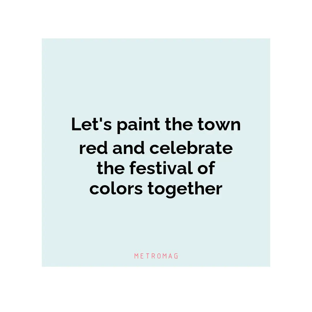 Let's paint the town red and celebrate the festival of colors together
