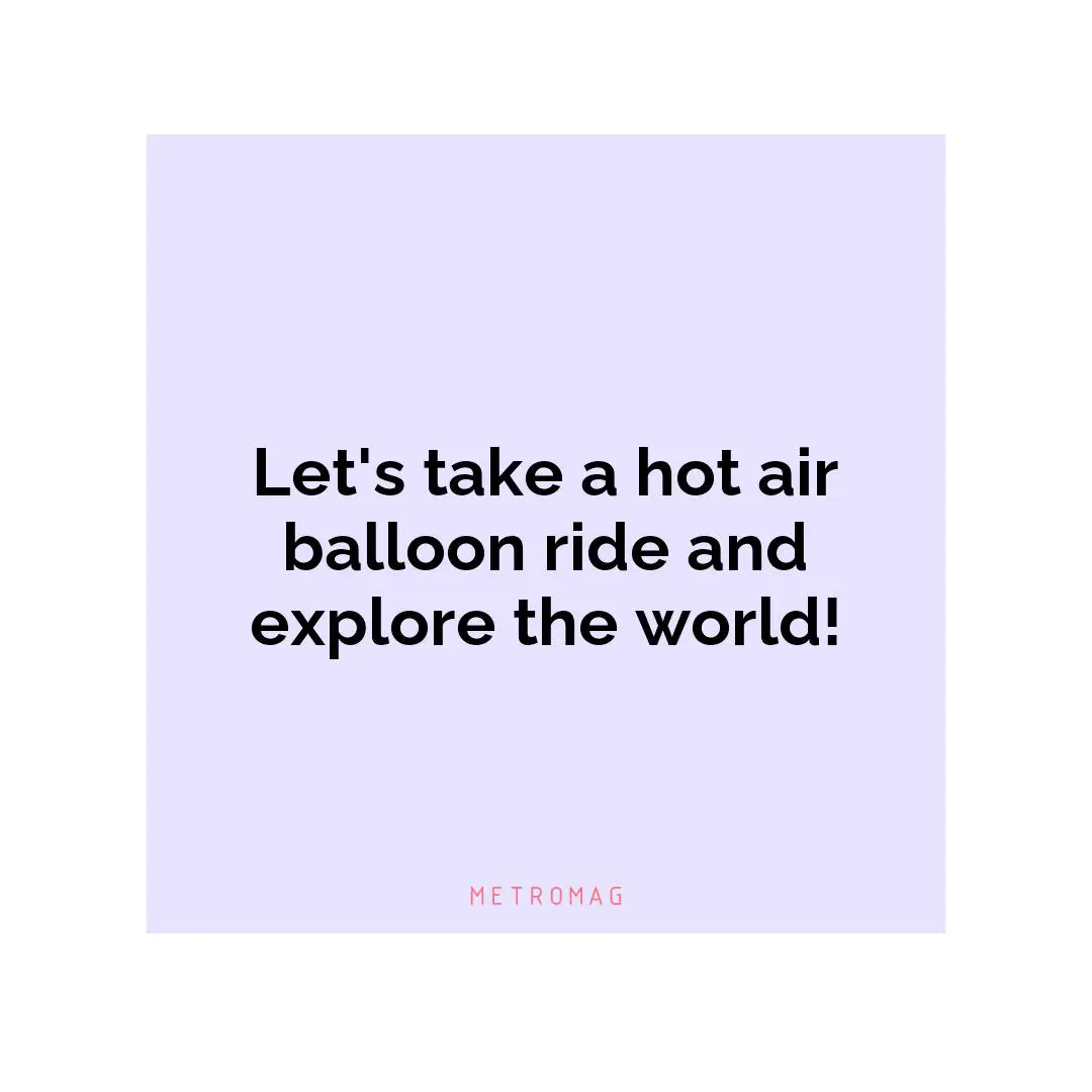 Let's take a hot air balloon ride and explore the world!