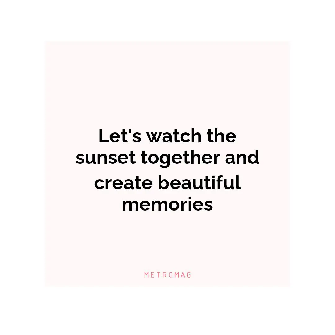Let's watch the sunset together and create beautiful memories