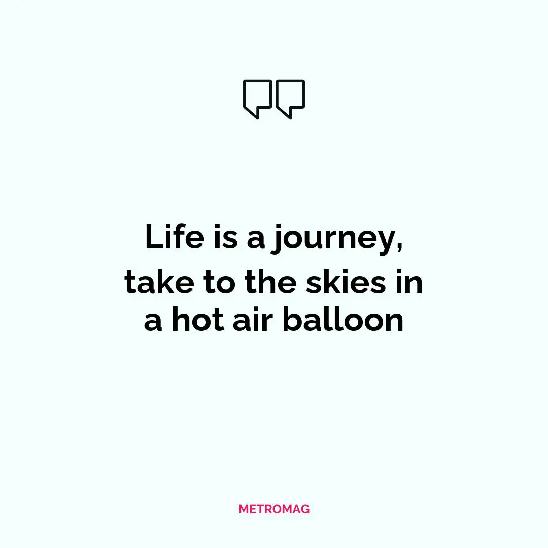 Life is a journey, take to the skies in a hot air balloon